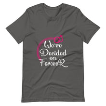 Load image into Gallery viewer, We&#39;ve Decided On Forever - Unisex T-shirt - PerfectWeddingShop
