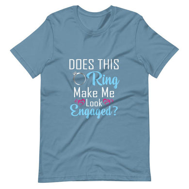 Does This Ring Make Me Look Engaged - Unisex T-shirt - PerfectWeddingShop